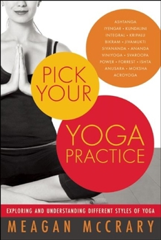 Paperback Pick Your Yoga Practice: Exploring and Understanding Different Styles of Yoga Book