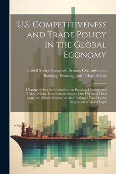 Paperback U.S. Competitiveness and Trade Policy in the Global Economy: Hearings Before the Committee on Banking, Housing, and Urban Affairs, United States Senat Book