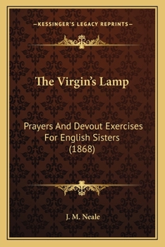 Paperback The Virgin's Lamp: Prayers And Devout Exercises For English Sisters (1868) Book