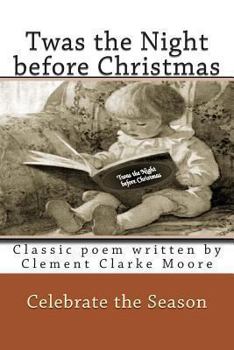 Twas the Night before Christmas: Classic poem written by Clement Clarke Moore