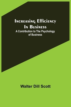 Paperback Increasing Efficiency In Business; A Contribution to the Psychology of Business Book