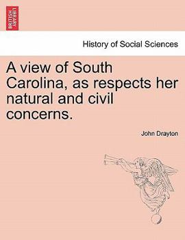 Paperback A View of South Carolina, as Respects Her Natural and Civil Concerns. Book