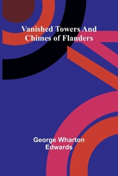 Paperback Vanished towers and chimes of Flanders Book