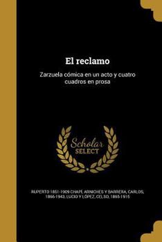 Paperback El reclamo: Zarzuela cómica en un acto y cuatro cuadros en prosa [Spanish] Book