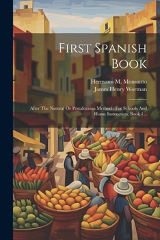 Paperback First Spanish Book: After The Natural Or Pestalozzian Method: For Schools And Home Instruction, Book 1... [Spanish] Book