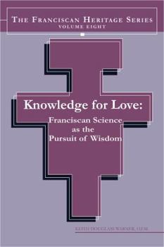 Paperback Knowledge for Love: Franciscan Science as the Pursuit of Wisdom Book