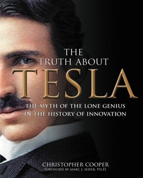 Hardcover The Truth about Tesla: The Myth of the Lone Genius in the History of Innovation Book