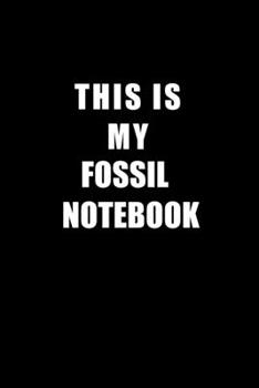 Paperback Notebook For Fossil Lovers: This Is My Fossil Notebook - Blank Lined Journal Book