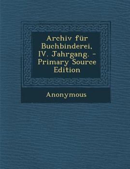 Paperback Archiv Fur Buchbinderei, IV. Jahrgang. [German] Book