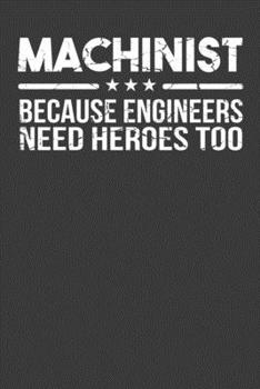 Paperback Machinist Because Engineers Need Heroes Too: Union Worker Tradesman Gift Book