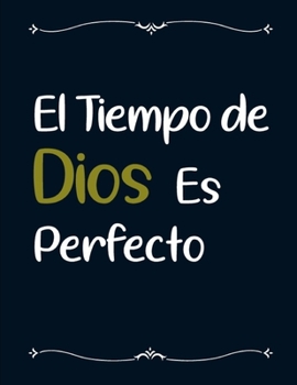 Paperback El Tiempo de Dios es Perfecto: Libreta de Apuntes Cristianos Frases Cristianas en Espa?ol.. Gran Cuaderno de Notas para Cristianos y Religiosos [Spanish] Book