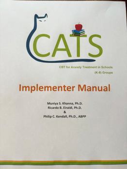 CATS, CBT for Anxiety Treatment in Schools K-8 Groups, Implementer Manual (The Coping Cat Program)