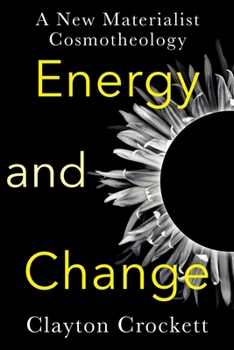 Hardcover Energy and Change: A New Materialist Cosmotheology Book