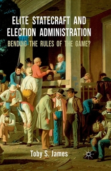 Paperback Elite Statecraft and Election Administration: Bending the Rules of the Game? Book