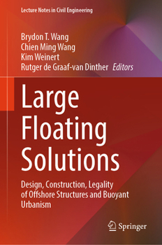 Large Floating Solutions: Design, Construction, Legality of Offshore Structures and Buoyant Urbanism (Lecture Notes in Civil Engineering, 636)