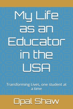 Paperback My Life as an Educator in the USA: Transforming Lives, one student at a time Book