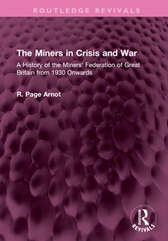 Hardcover The Miners in Crisis and War: A History of the Miners' Federation of Great Britain from 1930 Onwards Book