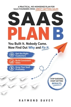 Paperback SAAS Plan B: You Built It. Nobody Came. Now Find Out Why and Fix It. Book