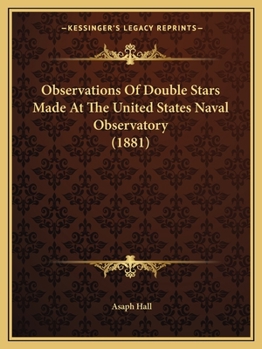 Paperback Observations Of Double Stars Made At The United States Naval Observatory (1881) Book