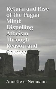 Paperback Return and Rise of the Pagan Mind: Dispelling Atheism Through Reason and Science Book
