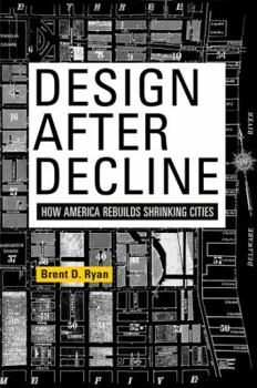 Hardcover Design After Decline: How America Rebuilds Shrinking Cities Book