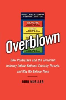 Paperback Overblown: How Politicians and the Terrorism Industry Inflate National Security Threats, and Why We Believe Them Book