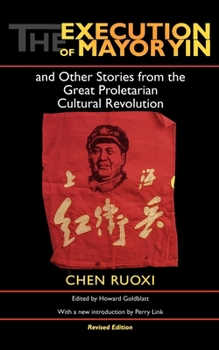 Paperback The Execution of Mayor Yin and Other Stories from the Great Proletarian Cultural Revolution, Revised Edition Book