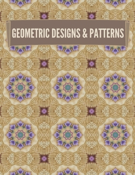 Paperback Geometric Designs and Patterns: Geometric Coloring Book for Adults, Relaxation Stress Relieving Designs, Gorgeous Geometrics Pattern, Unique and Beaut Book