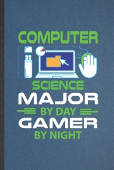 Computer Science Major by Day Gamer by Night: Blank Funny Computer Science Lined Notebook/ Journal For Software Engineer Programmer, Inspirational ... Birthday Gift Idea Cute Ruled 6x9 110 Pages