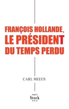 Paperback Francois Hollande Le President Du Temps Perdu [French] Book