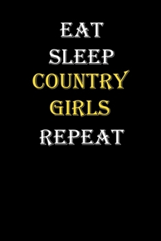 Eat,  Sleep,  Country girls , Repeat Journal: White Lined Notebook / Journal/ Dairy/ planner funny gift for every hobby meme lover, 120 Pages, 6x9, Soft Cover, Matte Finish
