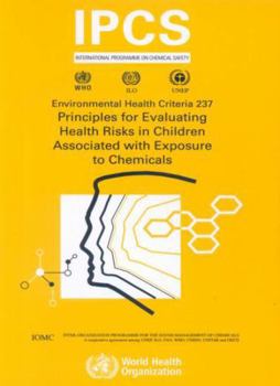 Principles for Evaluating Health Risks in Children Associated With Exposure to Chemicals (Environmental Health Criteria) (Environmental Health Criteria Series)