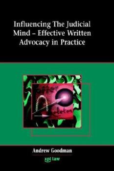 Hardcover Influencing the Judicial Mind: Effective Written Advocacy in Practice Book