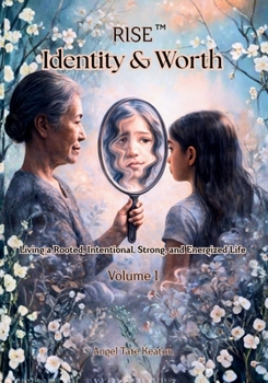 RISE Identity & Worth: Living a Rooted, Intentional, Strong, and Energized Life Volume 1 (Rise Circle of Wholeness 7-Year Journey)