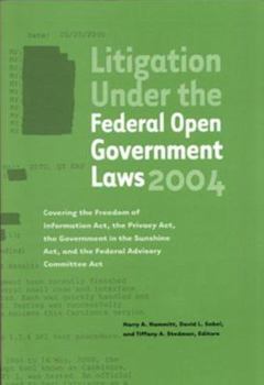 Paperback Litigation Under the Federal Open Government Laws (Foia) 2004: Covering the Freedom of Information Act, the Privacy Act, the Government in the Sunshin Book