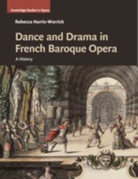 Dance and Drama in French Baroque Opera: A History - Book  of the Cambridge Studies in Opera