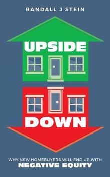 Paperback Upside Down: Why New Homebuyers will end up with NEGATIVE EQUITY Book