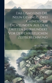 Hardcover Das LiSao und die neun Gesänge, zwei chinesische Dichtungen aus dem dritten Jahrhundert vor der christlichen Zeitberechnung [German] Book