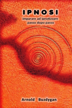 Paperback Ipnosi: imparare ad ipnotizzare passo dopo passo [Italian] Book