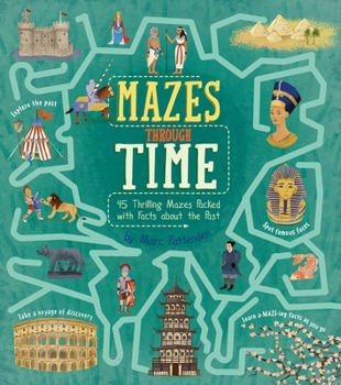 Paperback Mazes Through Time: 45 Thrilling Mazes Packed with Facts about the Past Book