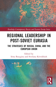 Regional Leadership in Post-Soviet Eurasia: The Strategies of Russia, China, and the European Union