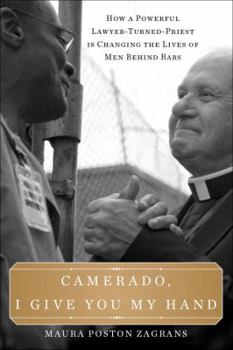 Hardcover Camerado, I Give You My Hand: How a Powerful Lawyer-Turned-Priest Is Changing the Lives of Men Behind Bars Book