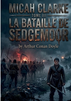 Micah Clarke: Tome III - La Bataille de Sedgemoor (French Edition)