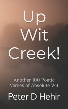 Paperback Up Wit Creek!: Another 100 Poetic Verses of Absolute Wit Book
