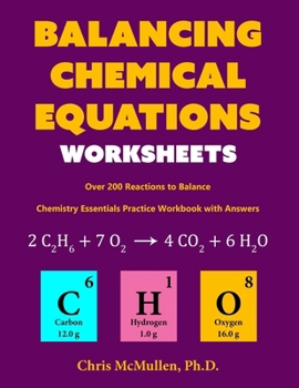 Paperback Balancing Chemical Equations Worksheets (Over 200 Reactions to Balance): Chemistry Essentials Practice Workbook with Answers Book