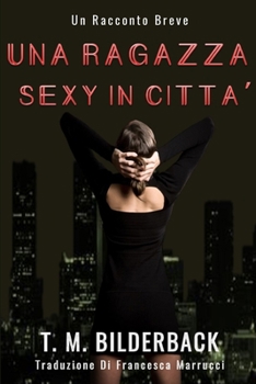 Una Ragazza Sexy In Città - Un Racconto Breve (Italian Edition)