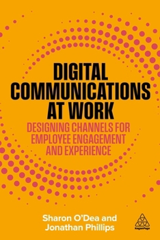 Digital Communications at Work: Designing Channels for Employee Engagement and Experience