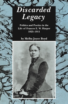 Paperback Discarded Legacy: Politics and Poetics in the Life of Frances E. W. Harper, 1825-1911 Book
