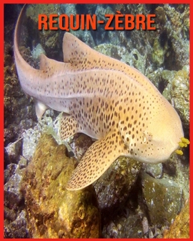 Requin-Z�bre: Livre pour Enfants Images & Informations Etonnantes Concernant les Requin-Z�bre