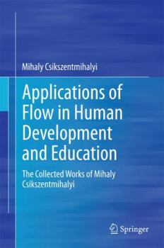 Hardcover Applications of Flow in Human Development and Education: The Collected Works of Mihaly Csikszentmihalyi Book